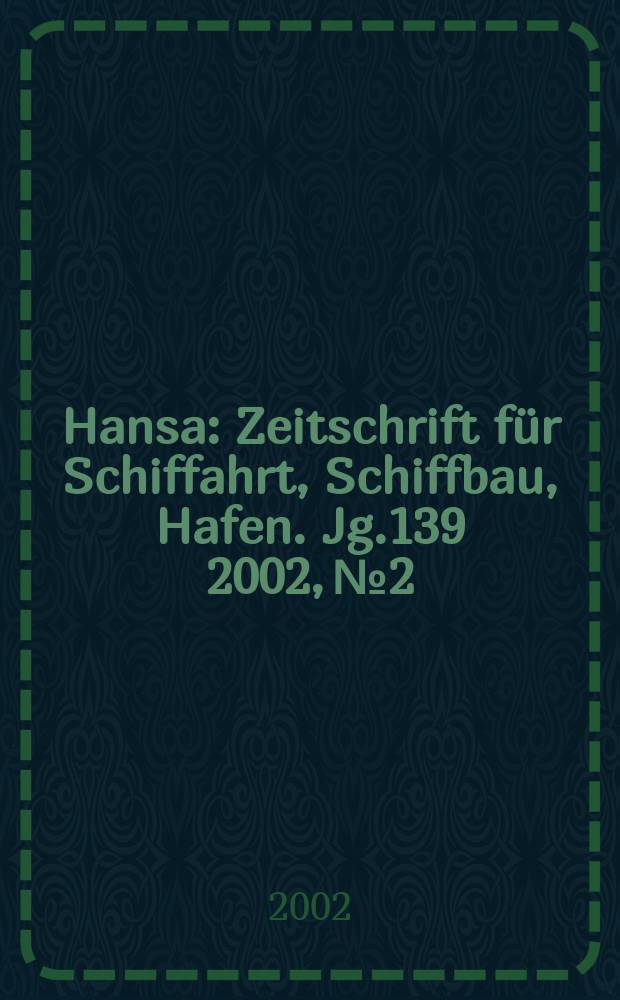 Hansa : Zeitschrift für Schiffahrt, Schiffbau, Hafen. Jg.139 2002, №2