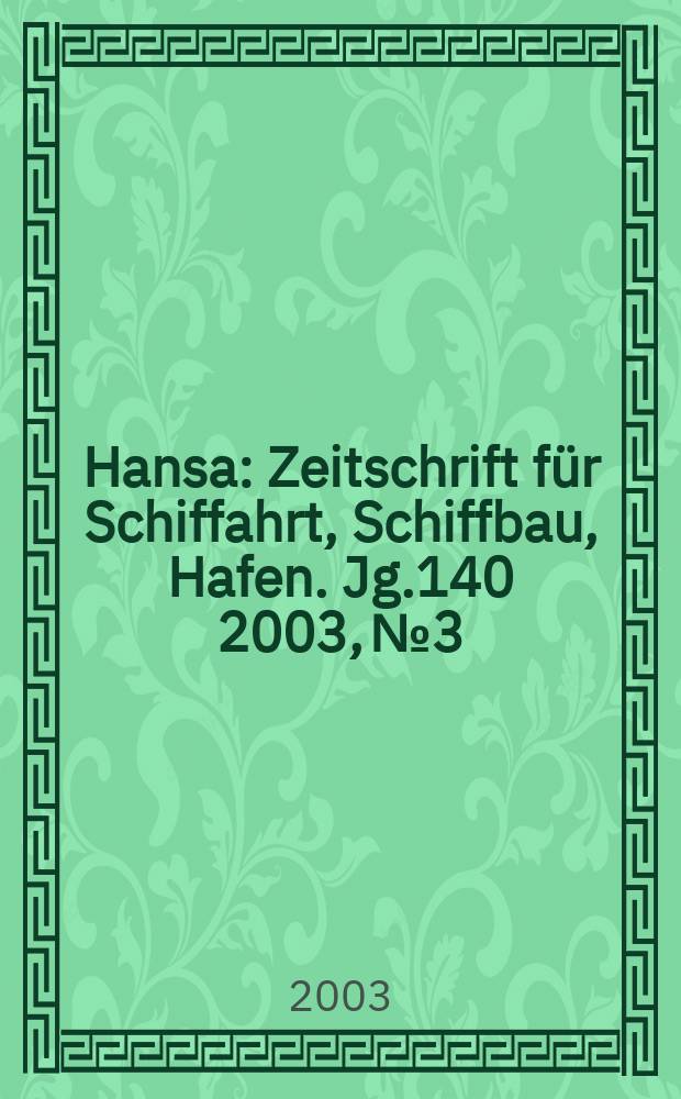 Hansa : Zeitschrift für Schiffahrt, Schiffbau, Hafen. Jg.140 2003, №3