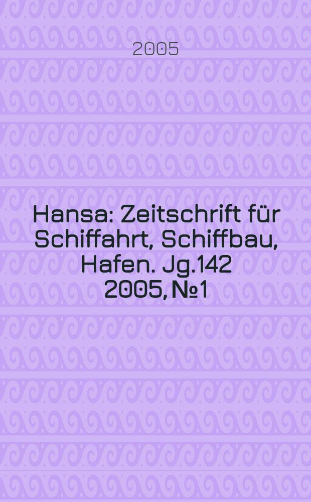 Hansa : Zeitschrift für Schiffahrt, Schiffbau, Hafen. Jg.142 2005, №1