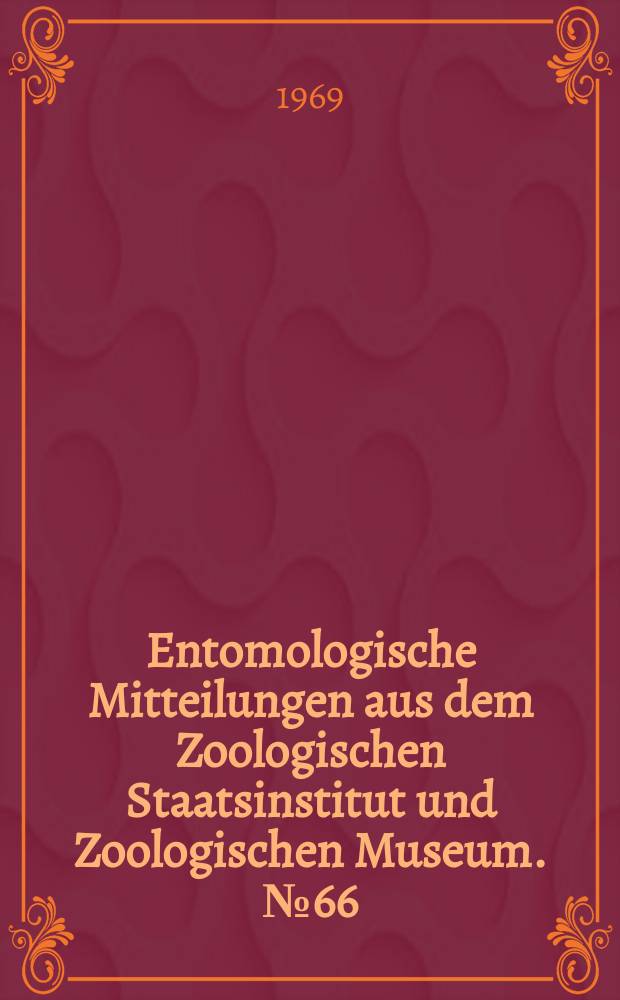 Entomologische Mitteilungen aus dem Zoologischen Staatsinstitut und Zoologischen Museum. №66 : Den Teilnehmen an der Vortragstagung der Deutschen entomologischen Gesellschaft für angewandte Entomologie im Hamburg vom 21. - 27. September 1969
