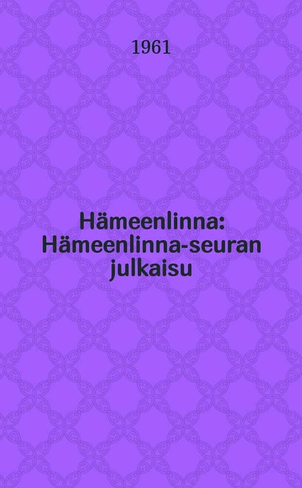 Hämeenlinna : Hämeenlinna-seuran julkaisu