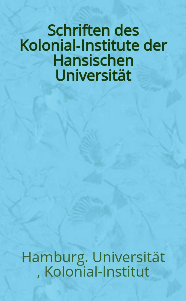 Schriften des Kolonial-Institute der Hansischen Universit&auml;t