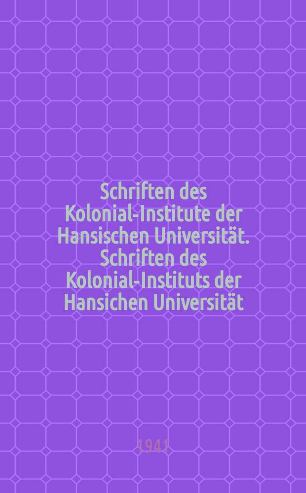 Schriften des Kolonial-Institute der Hansischen Universität. Schriften des Kolonial-Instituts der Hansichen Universität