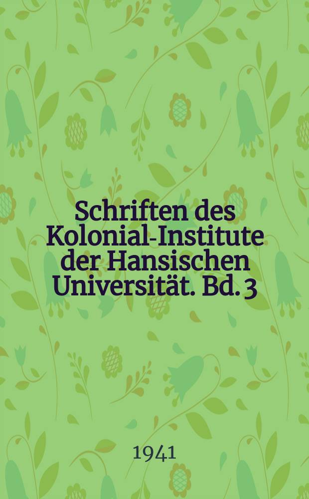 Schriften des Kolonial-Institute der Hansischen Universität. Bd. 3 : Die politischen und gesellschaftlichen Verhältnisse