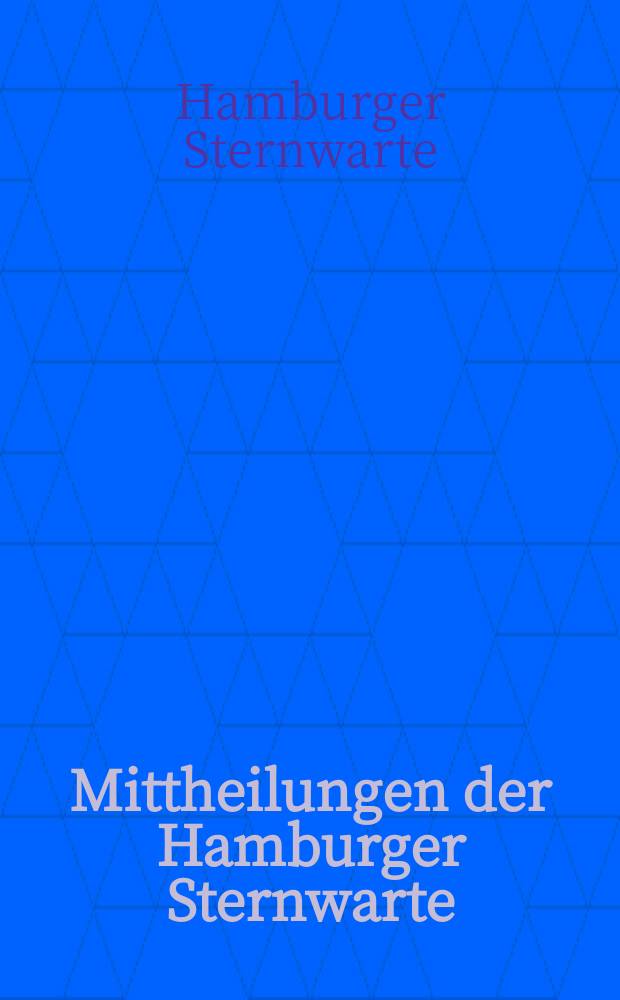 Mittheilungen der Hamburger Sternwarte : Beiheft zum Jahrbuch der hamburgischen wissenschaftlichen Anstalten