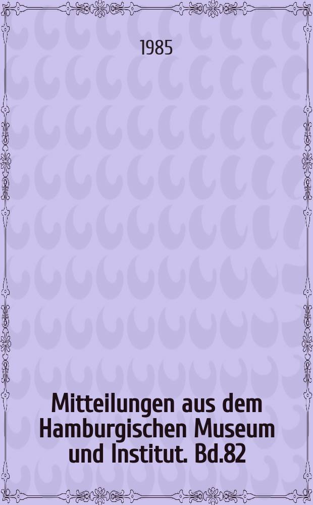 Mitteilungen aus dem Hamburgischen Museum und Institut. Bd.82