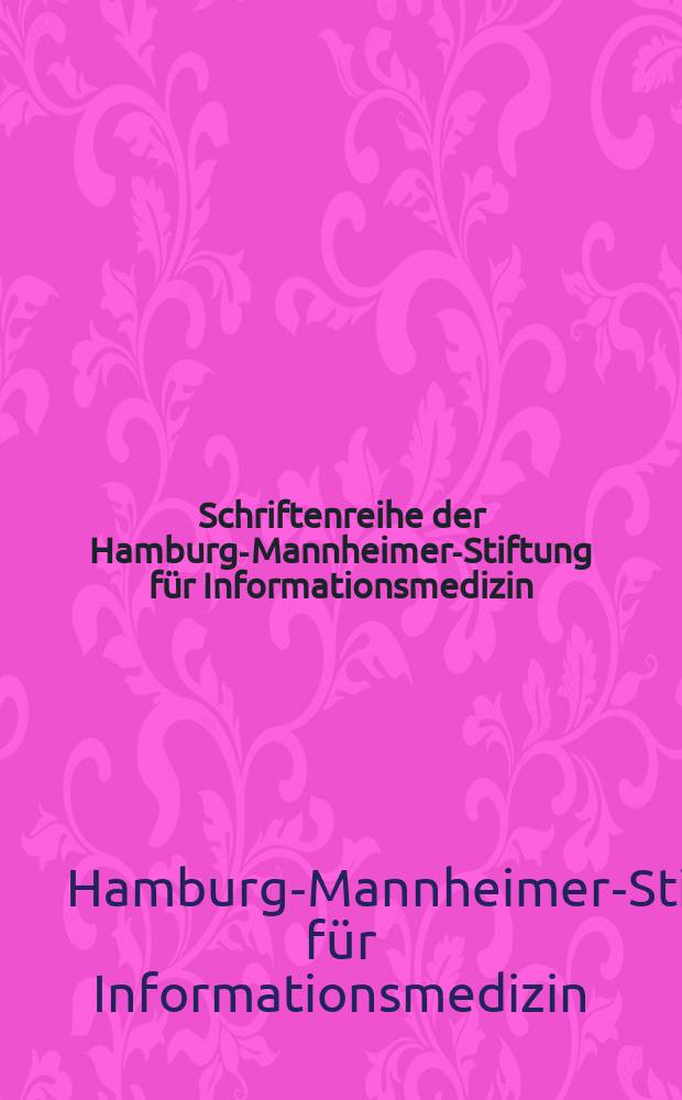 Schriftenreihe der Hamburg-Mannheimer-Stiftung für Informationsmedizin