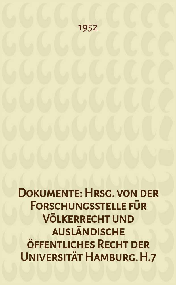 Dokumente : Hrsg. von der Forschungsstelle für Völkerrecht und ausländische öffentliches Recht der Universität Hamburg. H.7 : Die Internationale Arbeits - Organisation (ILO)