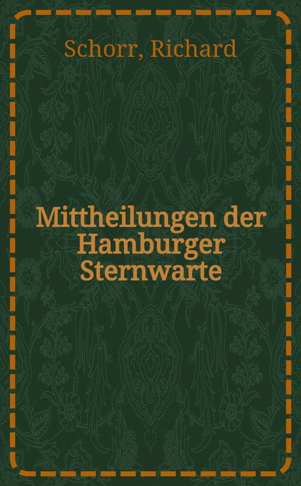 Mittheilungen der Hamburger Sternwarte : Beiheft zum Jahrbuch der hamburgischen wissenschaftlichen Anstalten. №3 : Bemerkungen und Berichtigungen zu Carl Rümker's Hamburger Sterncatalogen 1836.0 und 1856.0