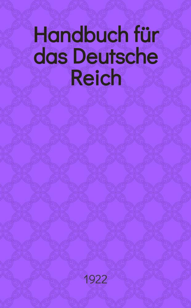 Handbuch f&uuml;r das Deutsche Reich : Hrsg. vom Reichsministerium des Innern