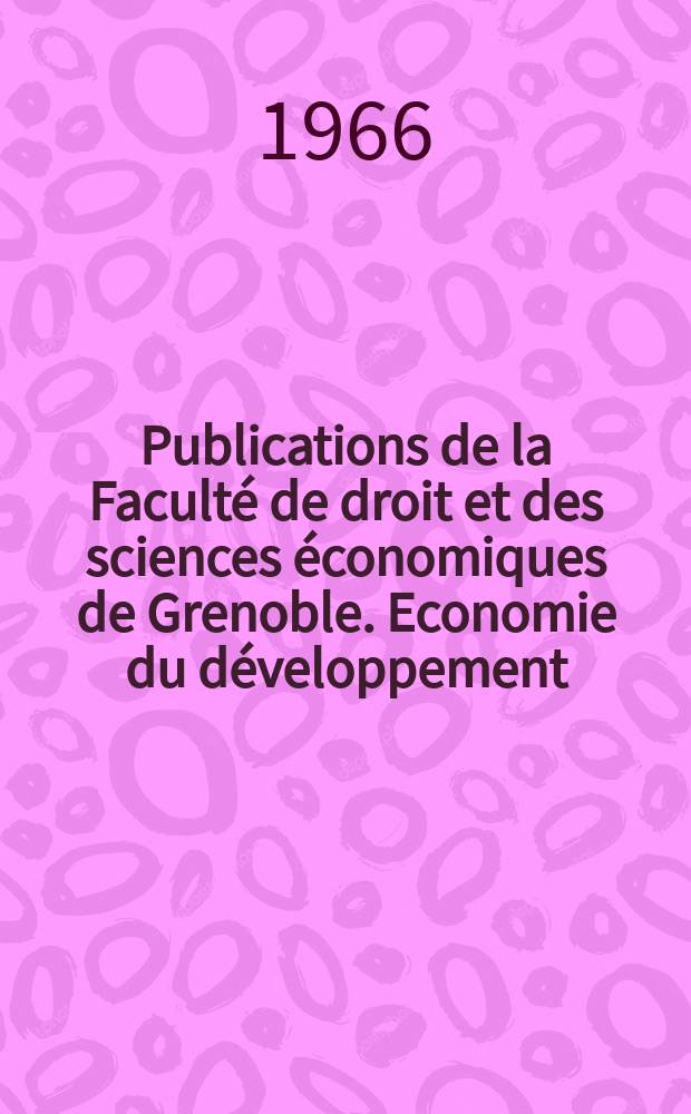 Publications de la Facult&eacute; de droit et des sciences &eacute;conomiques de Grenoble. Economie du d&eacute;veloppement : Collection u Centre de recherche &eacute;conomique et sociale