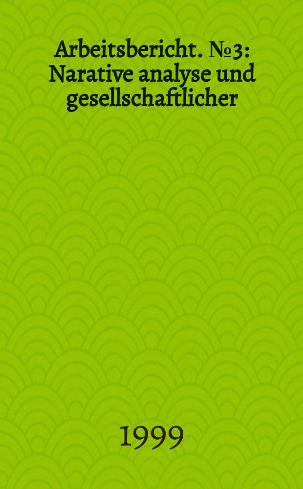 Arbeitsbericht. №3 : Narative analyse und gesellschaftlicher