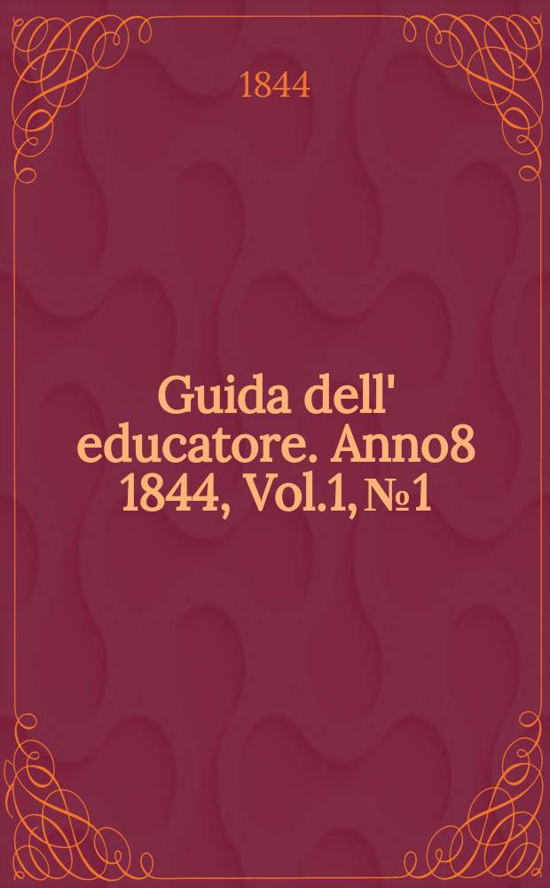 Guida dell' educatore. Anno8 1844, Vol.1, №1