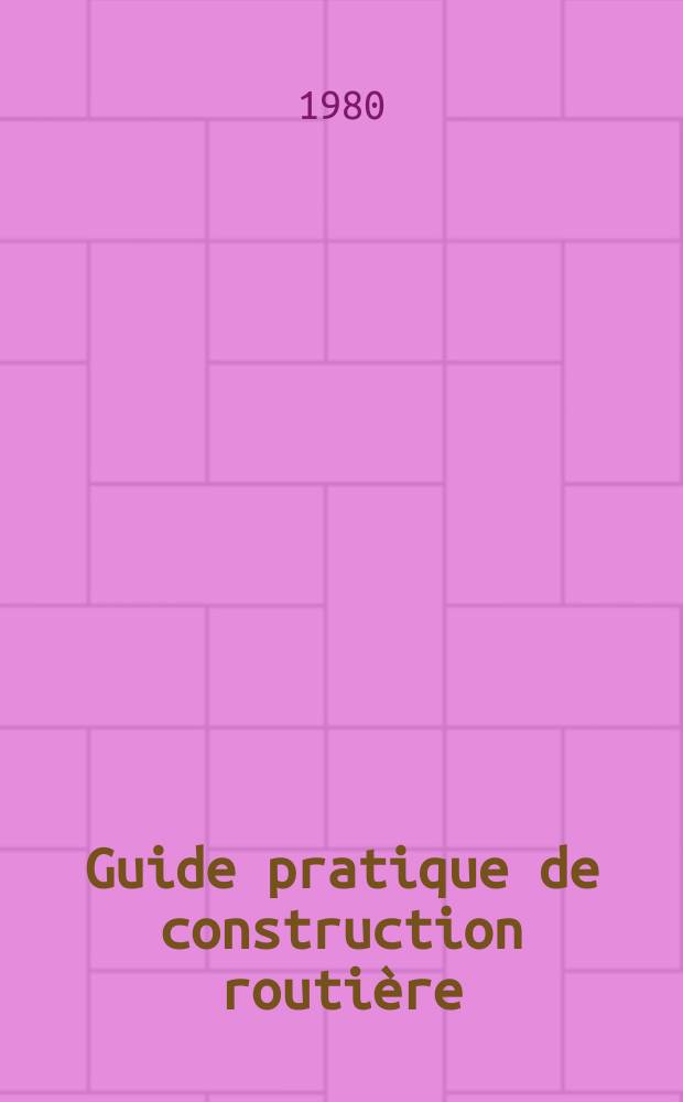 Guide pratique de construction routière : Suppl. à la Revue gén. des routes et des aérodromes. 21 : Chaussées en béton de ciment