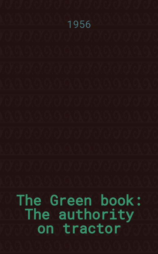The Green book : The authority on tractor/farm and forestry equipment