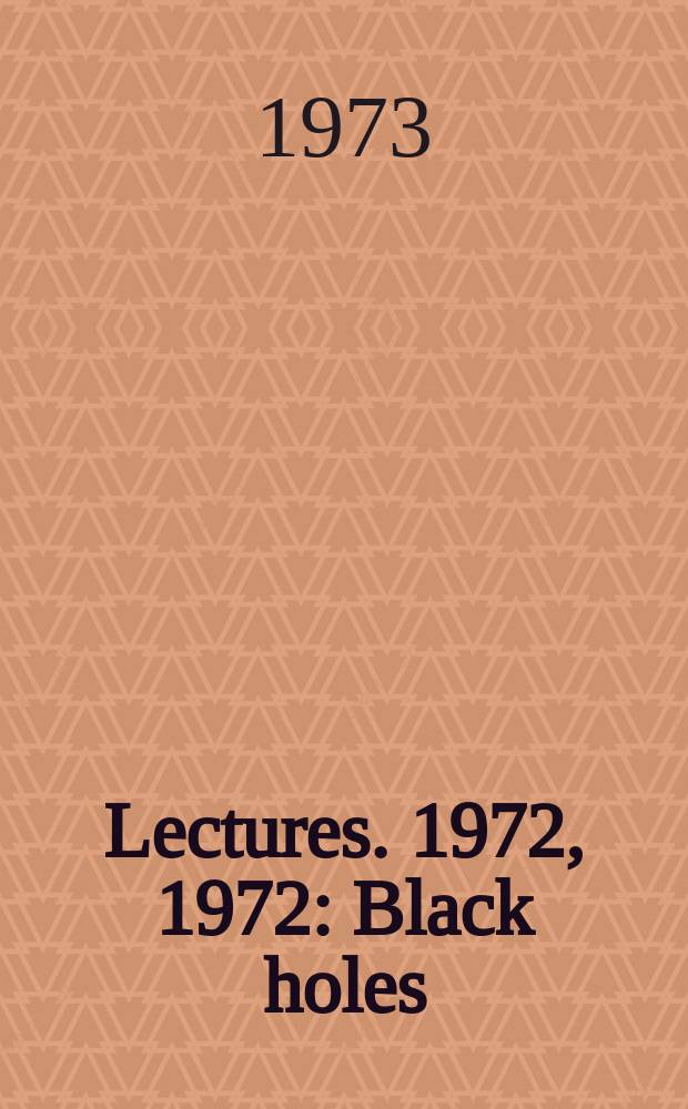 Lectures. 1972, 1972 : Black holes