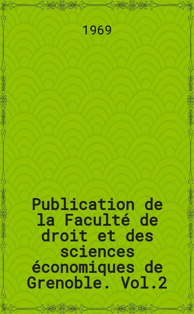 Publication de la Faculté de droit et des sciences économiques de Grenoble. Vol.2 : L France en guerre et les organisations internationales 1939-1945