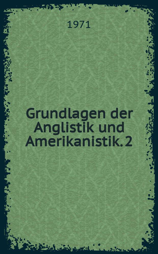 Grundlagen der Anglistik und Amerikanistik. 2 : Englisch - deutsche Literaturbeziehungen
