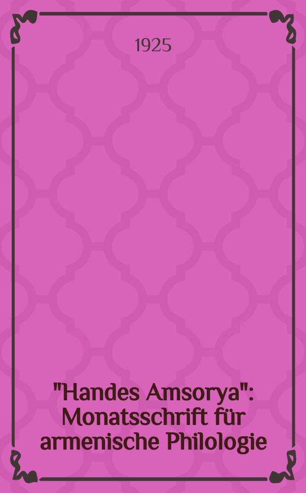 "Handes Amsorya" : Monatsschrift für armenische Philologie