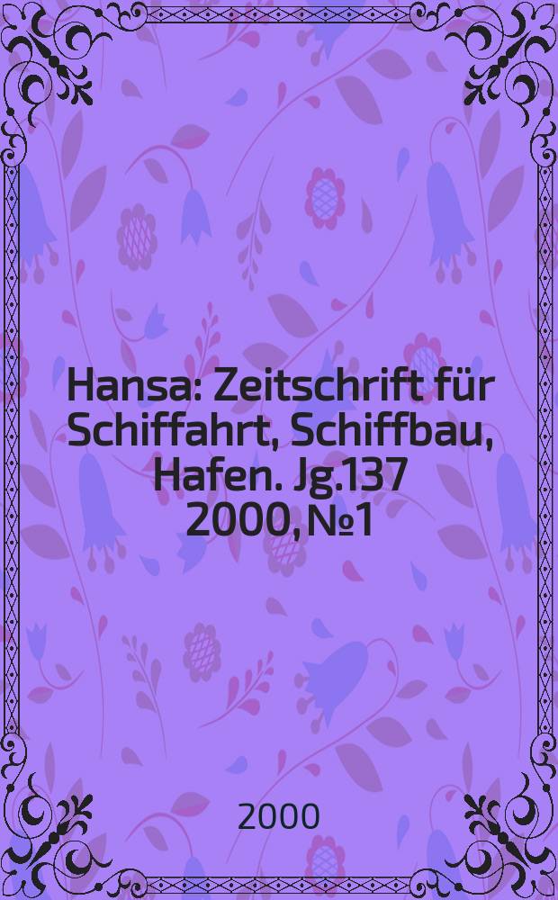 Hansa : Zeitschrift f&uuml;r Schiffahrt, Schiffbau, Hafen. Jg.137 2000, №1