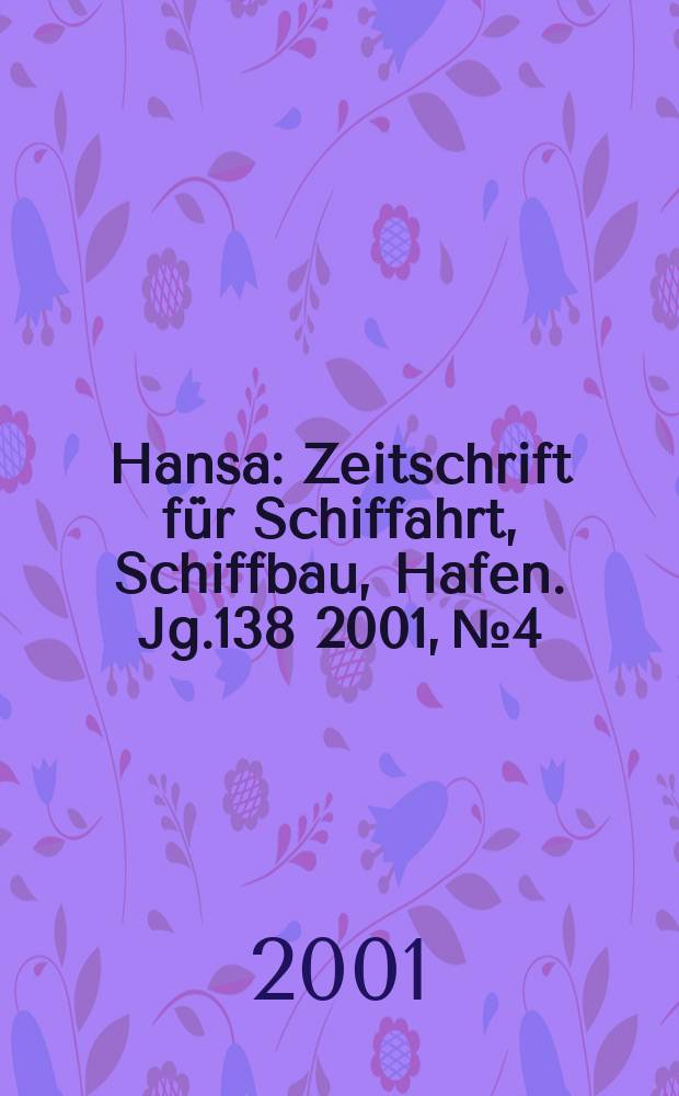 Hansa : Zeitschrift f&uuml;r Schiffahrt, Schiffbau, Hafen. Jg.138 2001, №4