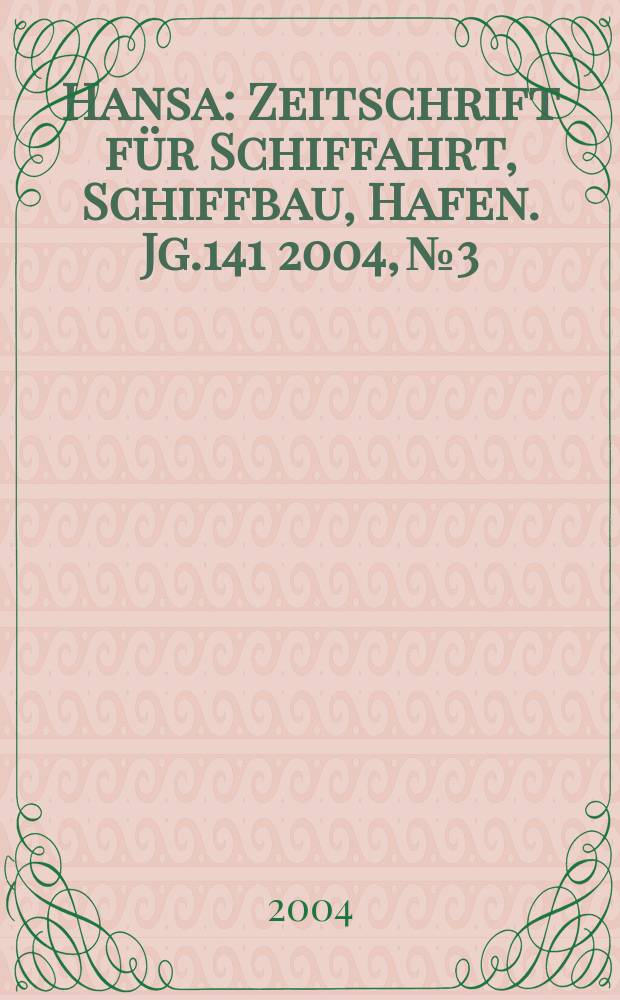 Hansa : Zeitschrift für Schiffahrt, Schiffbau, Hafen. Jg.141 2004, №3