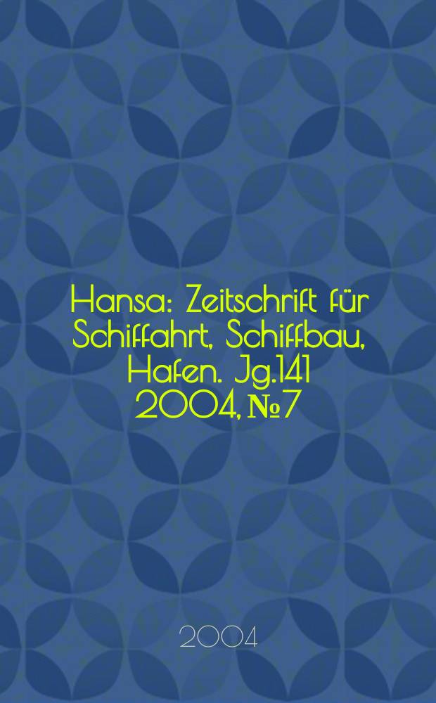Hansa : Zeitschrift für Schiffahrt, Schiffbau, Hafen. Jg.141 2004, №7
