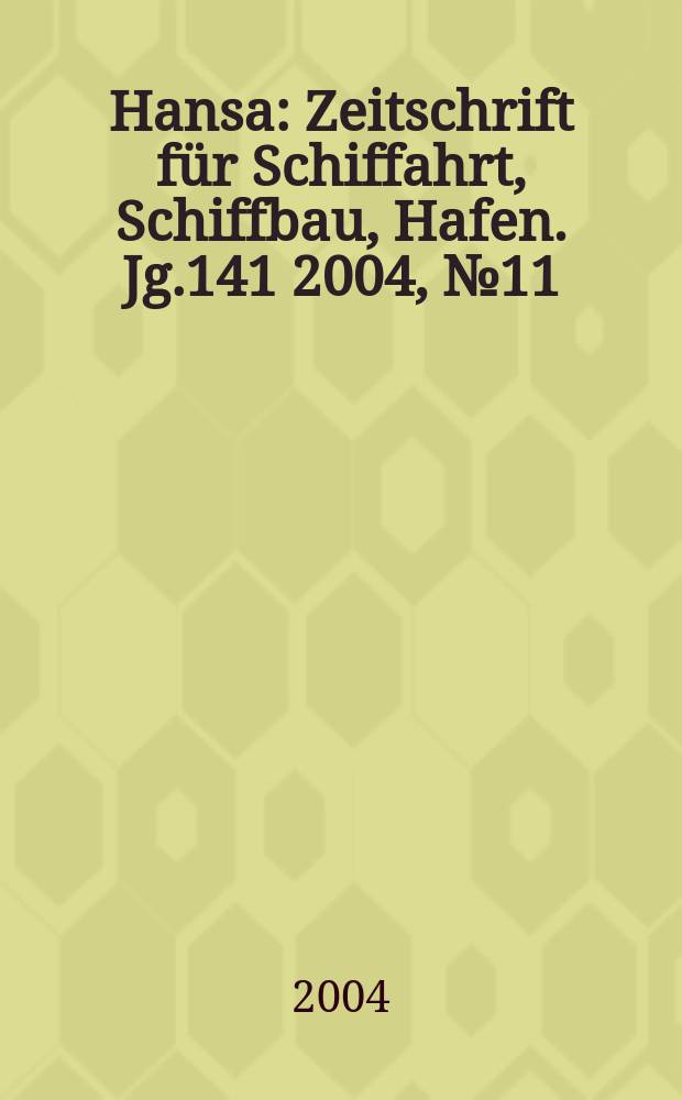 Hansa : Zeitschrift für Schiffahrt, Schiffbau, Hafen. Jg.141 2004, №11