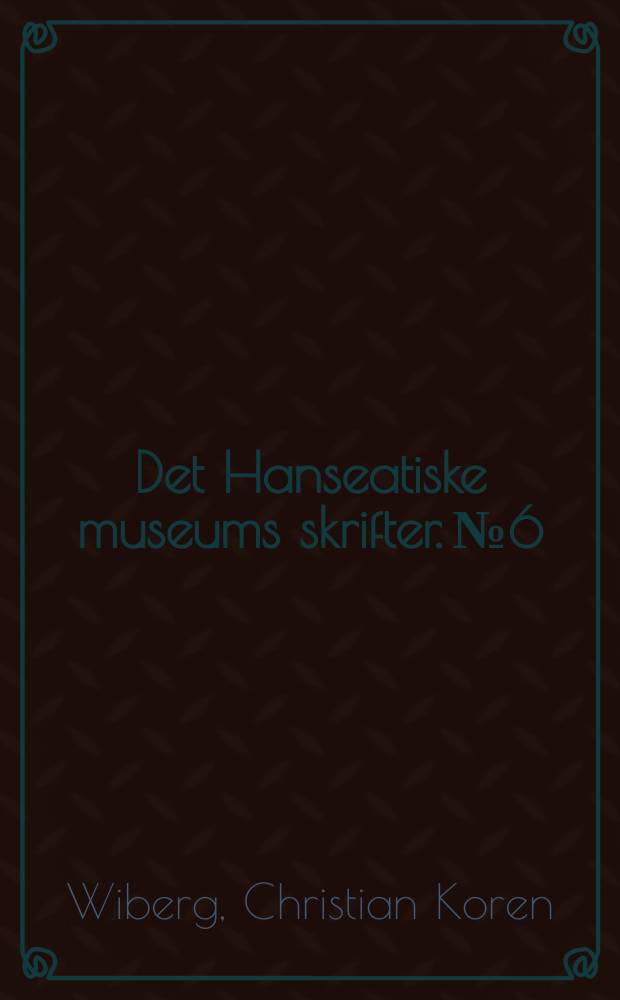 Det Hanseatiske museums skrifter. №6 : Hanseatene og Bergen