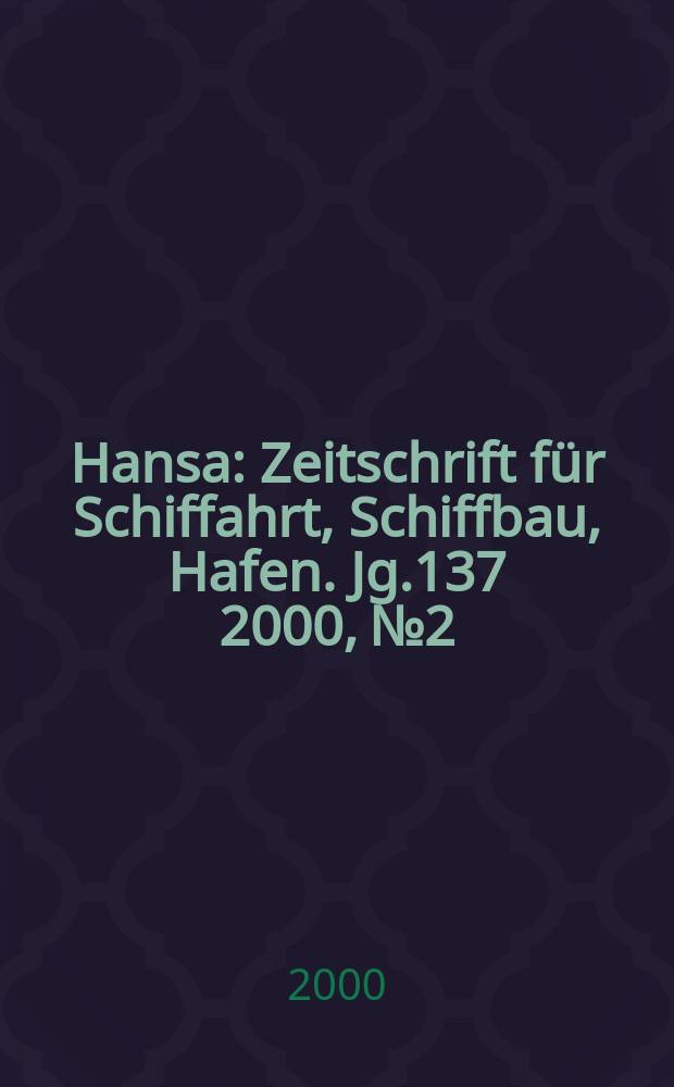 Hansa : Zeitschrift für Schiffahrt, Schiffbau, Hafen. Jg.137 2000, №2