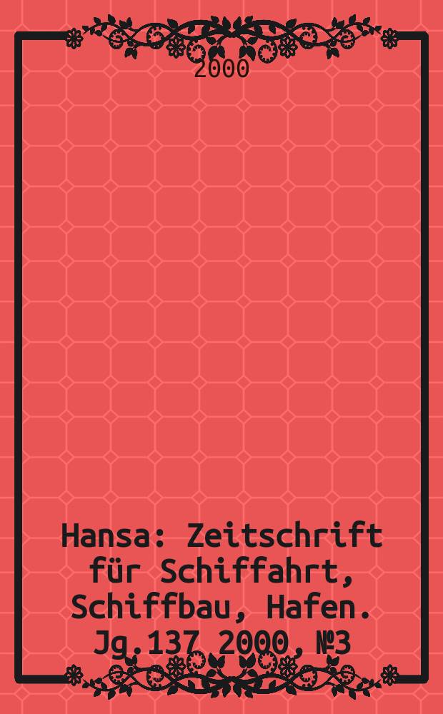 Hansa : Zeitschrift für Schiffahrt, Schiffbau, Hafen. Jg.137 2000, №3