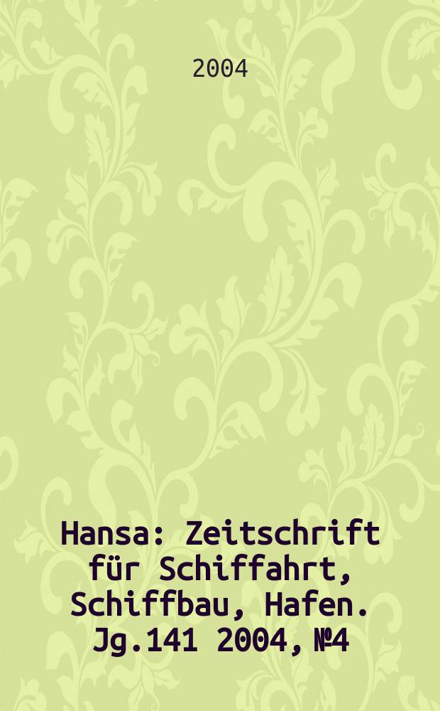 Hansa : Zeitschrift für Schiffahrt, Schiffbau, Hafen. Jg.141 2004, №4