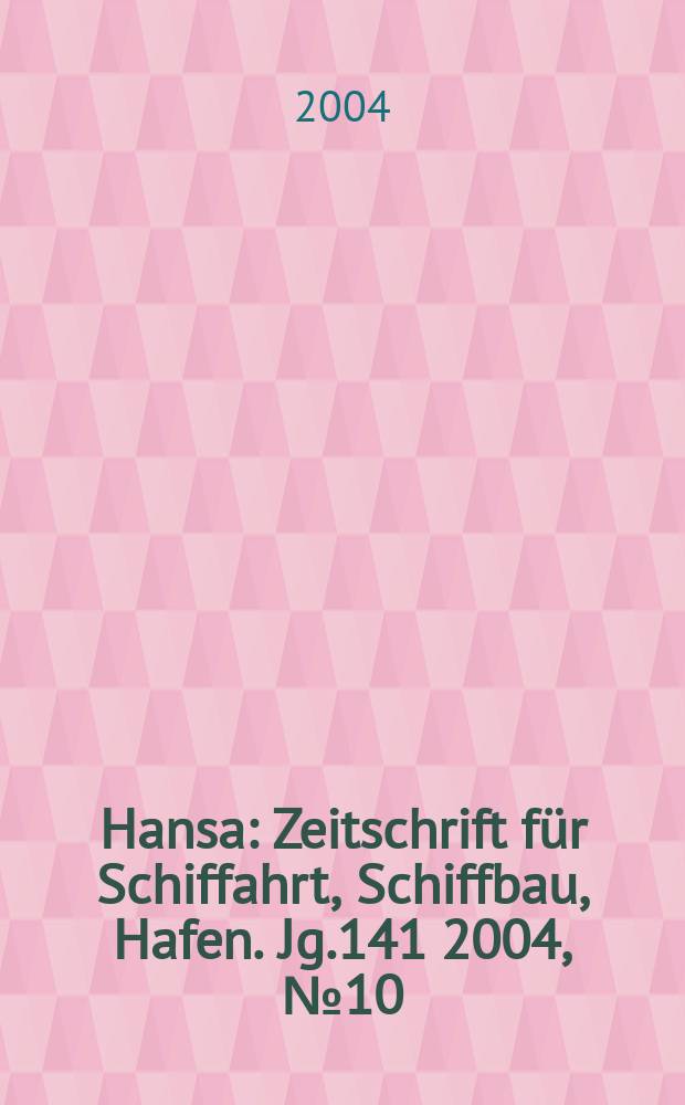 Hansa : Zeitschrift für Schiffahrt, Schiffbau, Hafen. Jg.141 2004, №10