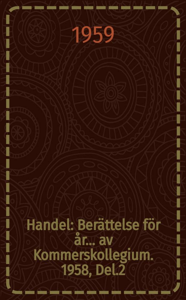 Handel : Berättelse för år ... av Kommerskollegium. 1958, Del.2 : (Sveriges varuinförsel från olika länder)