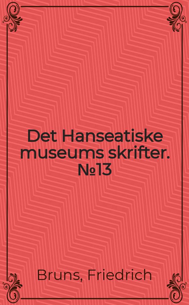 Det Hanseatiske museums skrifter. №13 : Die Sekretäre des Deutschen Kontors zu Bergen
