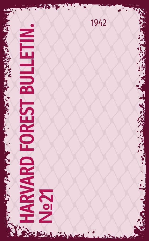 Harvard forest bulletin. №21 : The virgin upland forest of central New England