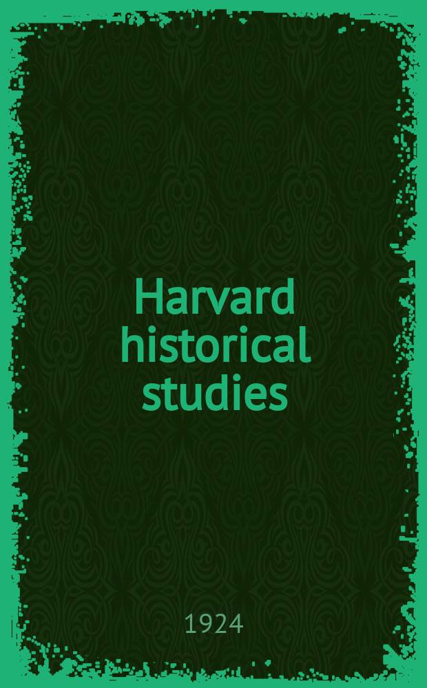 Harvard historical studies : Publ. under the direction of the Department of history from the income of the Henry Warren Torrey fund