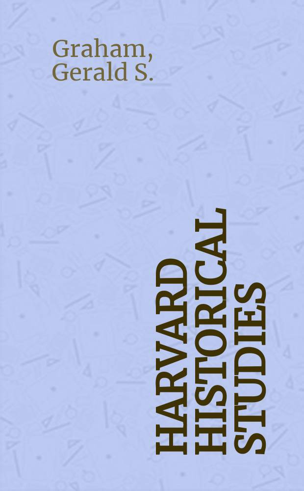 Harvard historical studies : Publ. under the direction of the Department of history from the income of the Henry Warren Torrey fund. Vol.46 : Sea power and British North America 1783-1820