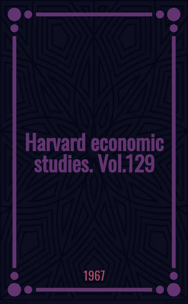 Harvard economic studies. Vol.129 : Free trade between the United States and Canada