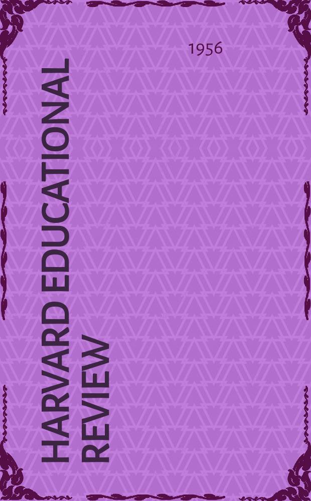 Harvard educational review : Publ. quarterly for the graduate school of education Harvard university