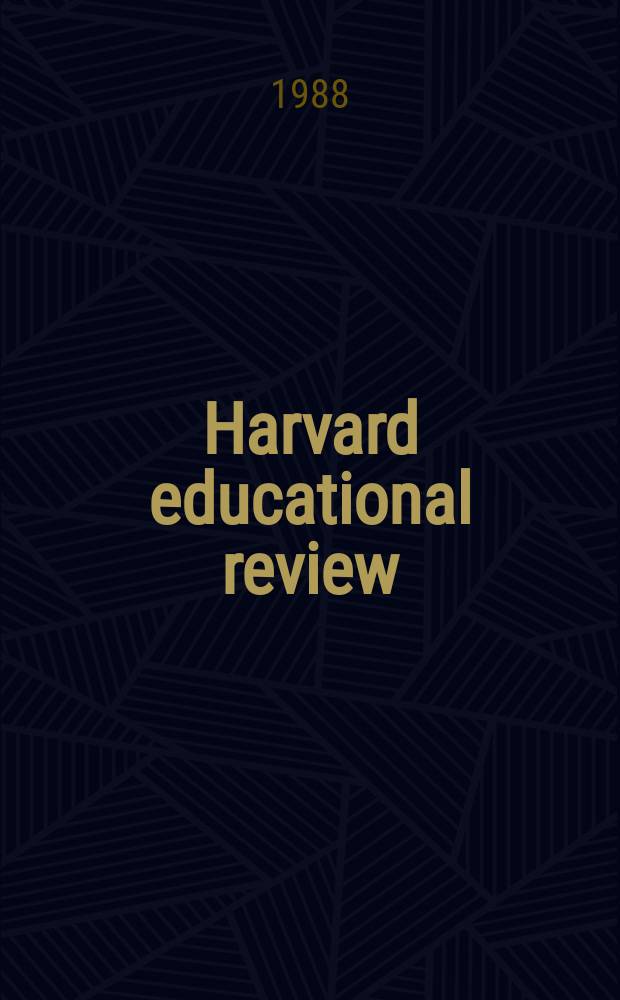 Harvard educational review : Publ. quarterly for the graduate school of education Harvard university. Vol.58, №3 : (Race, racism and American education)