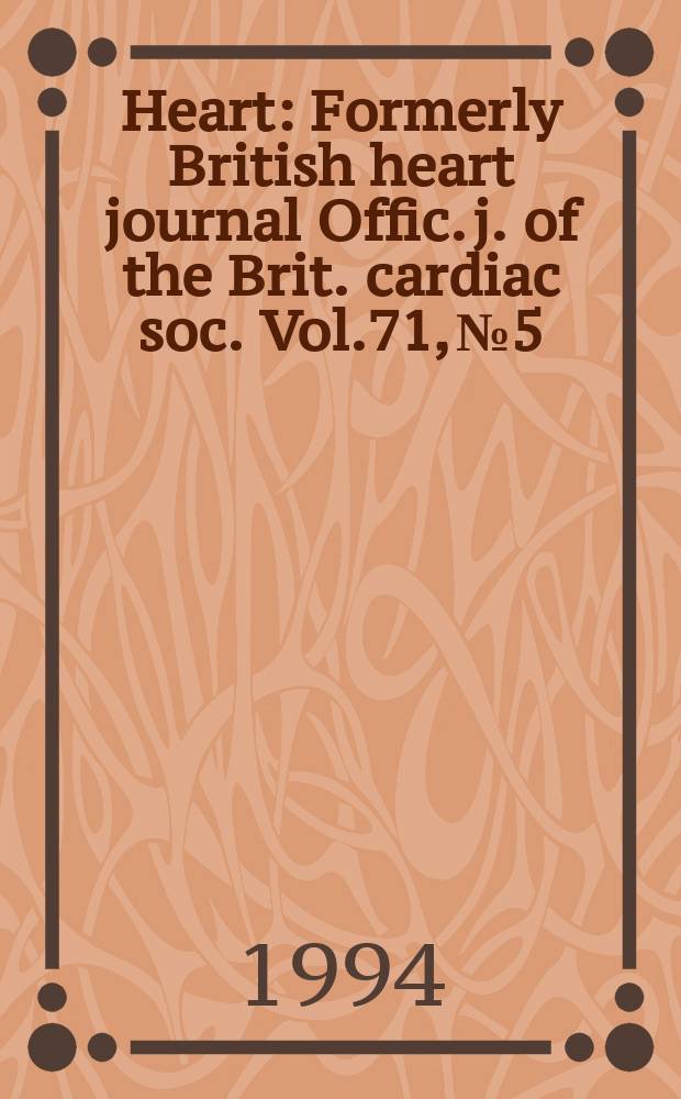 Heart : Formerly British heart journal Offic. j. of the Brit. cardiac soc. Vol.71, №5