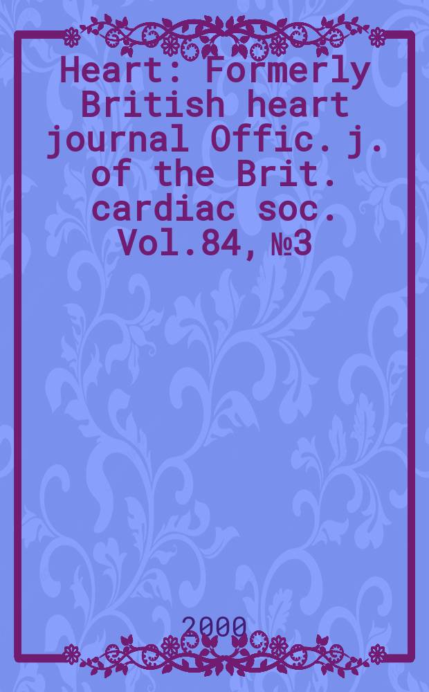 Heart : Formerly British heart journal Offic. j. of the Brit. cardiac soc. Vol.84, №3