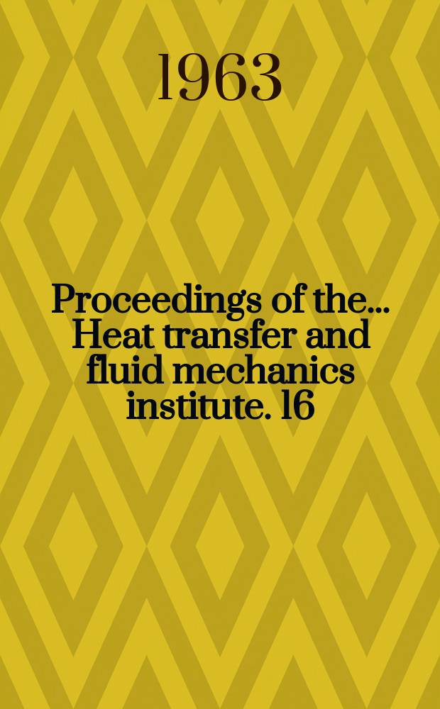 Proceedings of the ... Heat transfer and fluid mechanics institute. 16 : 1963