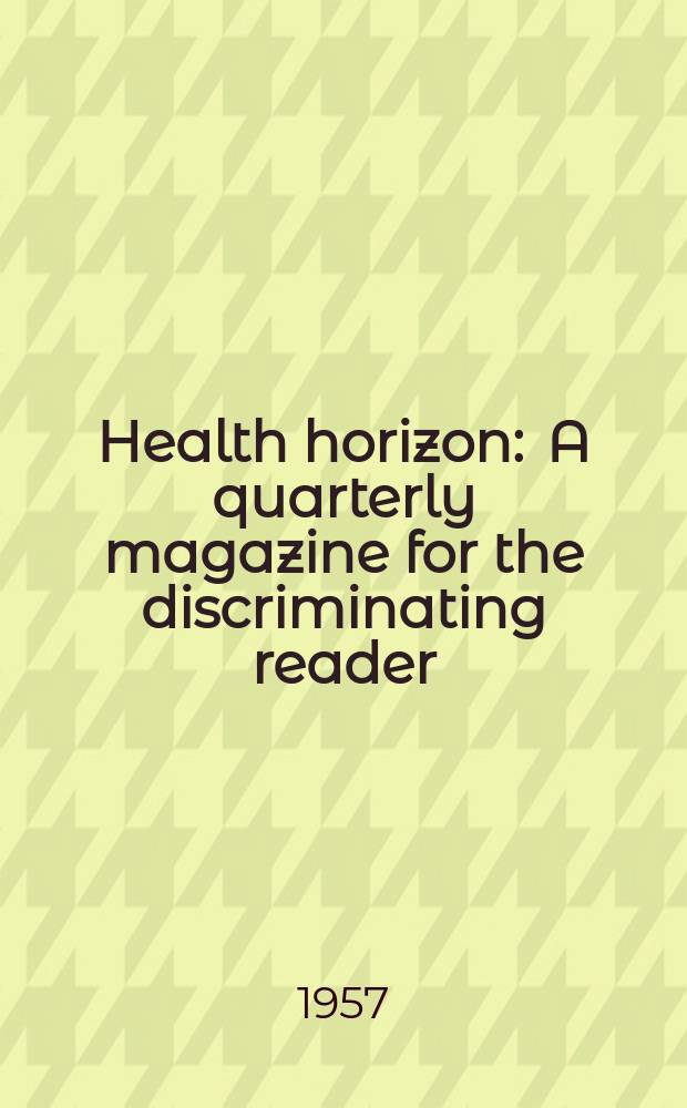 Health horizon : A quarterly magazine for the discriminating reader : Publ. by the National association for the prevention of tuberculosis