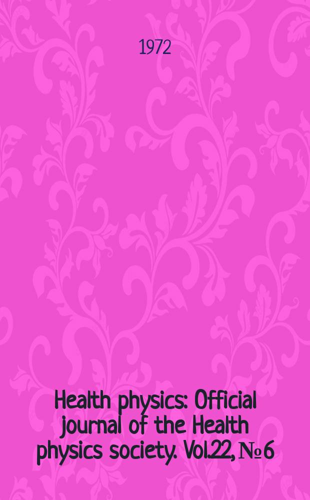 Health physics : Official journal of the Health physics society. Vol.22, №6 : The Biological implications of the transuranium elements