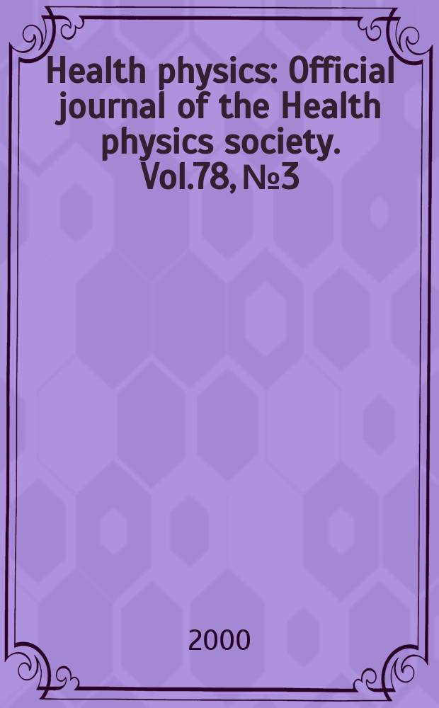 Health physics : Official journal of the Health physics society. Vol.78, №3