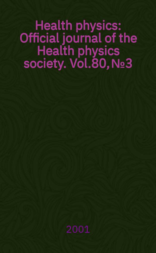 Health physics : Official journal of the Health physics society. Vol.80, №3