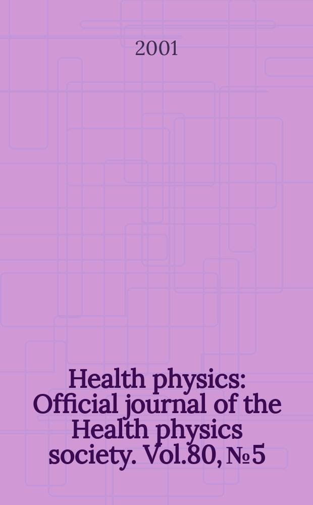 Health physics : Official journal of the Health physics society. Vol.80, №5