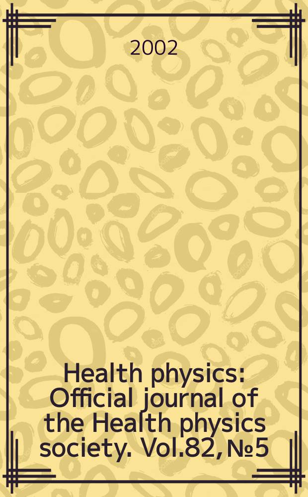 Health physics : Official journal of the Health physics society. Vol.82, №5